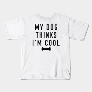 My Dog Thinks I’m Cool Kids T-Shirt